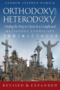 Paperback Orthodoxy and Heterodoxy: Finding the Way to Christ in a Complicated Religious Landscape Book