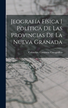 Hardcover Jeografía Física I Política De Las Provincias De La Nueva Granada [Spanish] Book