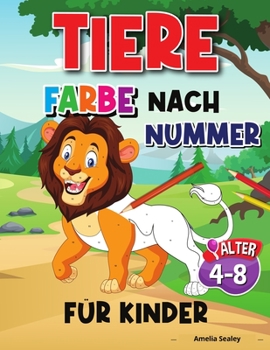 Tier Farbe Nach Nummer Für Kinder: Tiere Farbe durch Zahlen für Kinder, Tiere Färbung Aktivität Buch
