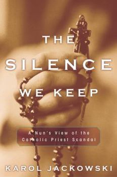 Hardcover The Silence We Keep: A Nun's View of the Catholic Priest Scandal Book