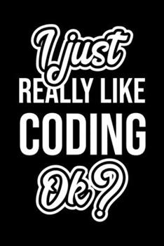 Paperback I Just Really Like Coding Ok?: Christmas Gift for Coding lover - Funny Coding Journal - Nice 2019 Christmas Present for Coding - 6x9inch 120 pages Book