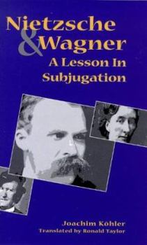 Hardcover Nietzsche and Wagner: A Lesson in Subjugation Book