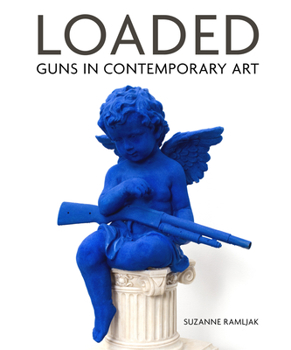 Hardcover Loaded: Guns in Contemporary Art Book