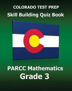 Paperback COLORADO TEST PREP Skill Building Quiz Book PARCC Mathematics Grade 3: Covers Every Skill of the Colorado Academic Standards Book