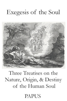 Paperback Exegesis of the Soul: Three Treatises on the Nature, Origin, & Destiny of the Human Soul Book