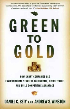 Hardcover Green to Gold: How Smart Companies Use Environmental Strategy to Innovate, Create Value, and Build Competitive Advantage Book