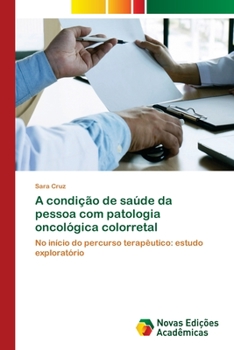 Paperback A condição de saúde da pessoa com patologia oncológica colorretal [Portuguese] Book