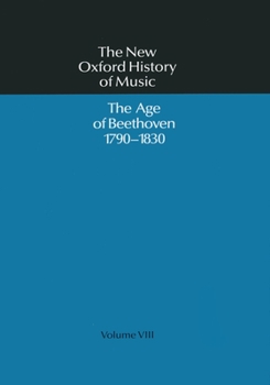 Hardcover The New Oxford History of Music: The Age of Beethoven 1790-1830, Volume VIII Book