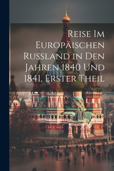 Paperback Reise Im Europäischen Russland in Den Jahren 1840 Und 1841, Erster Theil [German] Book