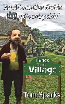 Paperback Things That Are Village: An Alternative Guide to the Countryside Book