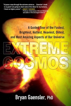 Paperback Extreme Cosmos: A Guided Tour of the Fastest, Brightest, Hottest, Heaviest, Oldest, and Most Amazing Aspects of Our Universe Book