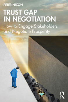 Paperback Trust Gap in Negotiation: How to Engage Stakeholders and Negotiate Prosperity Book