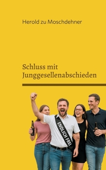 Schluss mit Junggesellenabschieden: Es lebe der Eheabschied (German Edition)