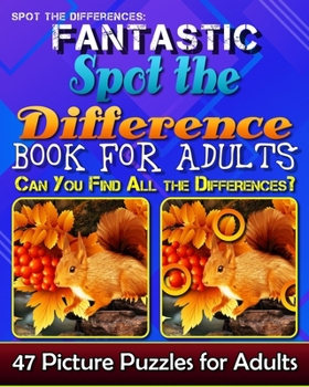 Paperback Spot the Differences: Fantastic Spot the Difference Book for Adults. Can You Find All the Differences? 47 Picture Puzzles for Adults. Book