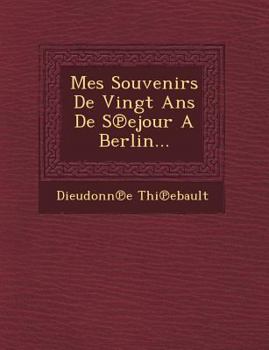 Paperback Mes Souvenirs de Vingt ANS de S Ejour a Berlin... [French] Book