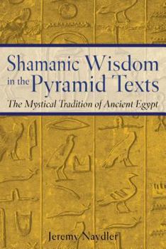 Paperback Shamanic Wisdom in the Pyramid Texts: The Mystical Tradition of Ancient Egypt Book