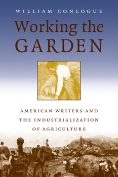 Paperback Working the Garden: American Writers and the Industrialization of Agriculture Book