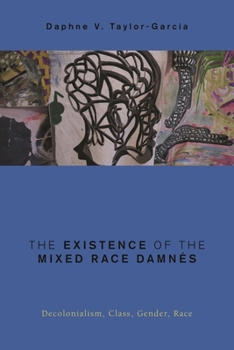 Paperback Existence of the Mixed Race Damnés: Decolonialism, Class, Gender, Race Book