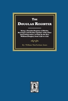 Paperback The Douglas Register: Being a Detailed Register of Births, Marriages and Deaths together with other interesting notes, as kept by the Rev. W Book