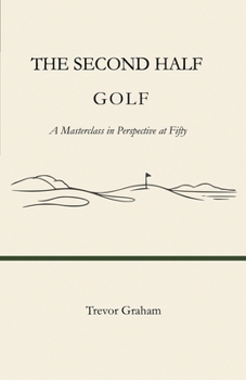 Paperback The Second Half: GOLF: A Masterclass in Perspective at Fifty Book