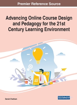 Hardcover Advancing Online Course Design and Pedagogy for the 21st Century Learning Environment Book