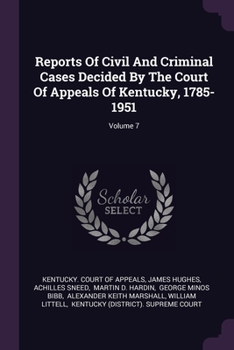 Paperback Reports Of Civil And Criminal Cases Decided By The Court Of Appeals Of Kentucky, 1785-1951; Volume 7 Book