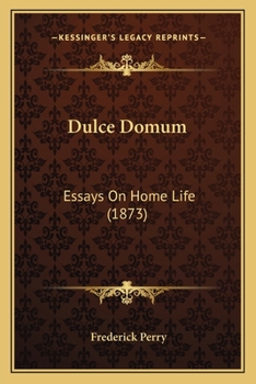 Paperback Dulce Domum: Essays On Home Life (1873) Book