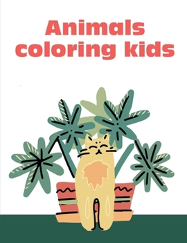 Animals Coloring Kids: The Coloring Pages, design for kids,Children,Boys,Girls and Adults (Genius Activities)