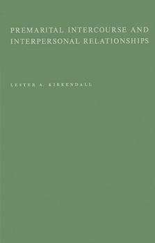 Hardcover Premarital Intercourse and Interpersonal Relationships: A Research Study of Interpersonal Relationships Based on Case Histories of 668 Premarital Inte Book