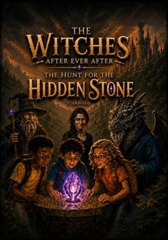 The Hunt For The Hidden Stone (The Witches After Ever After)