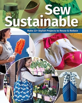 Paperback Sew Sustainable: Make 22+ Stylish Projects to Reuse & Reduce Book