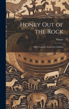 Hardcover Honey Out of the Rock: Old Testament Stories for Children Book
