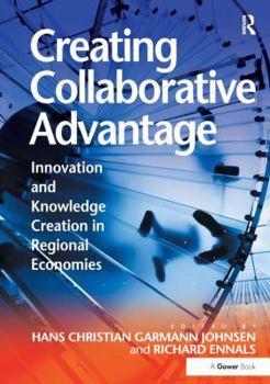 Hardcover Creating Collaborative Advantage: Innovation and Knowledge Creation in Regional Economies Book