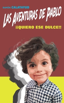 Paperback Las aventuras de Pablo: ??Quiero ese dulce!! (3a aventura) [Spanish] Book