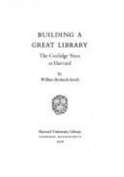 Hardcover Building a Great Library: The Coolidge Years at Harvard Book