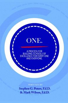 ONE. A Process for Building Schools of Excellence for Every One and Everyone.