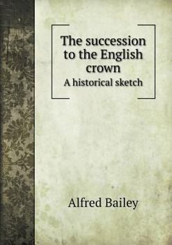 Paperback The succession to the English crown A historical sketch Book