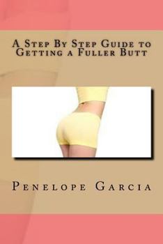 Paperback A Step By Step Guide to Getting a Fuller Butt Book
