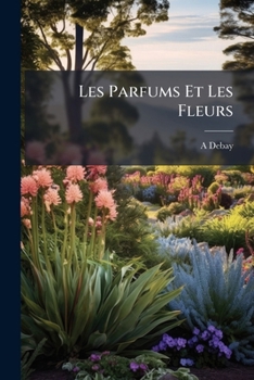 Paperback Les Parfums Et Les Fleurs [French] Book