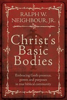 Paperback Christ's Basic Bodies: Embracing God's Presence, Power, and Purposes in True Biblical Community Book