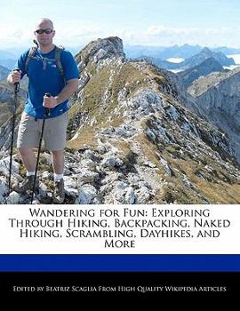 Paperback Wandering for Fun: Exploring Through Hiking, Backpacking, Naked Hiking, Scrambling, Dayhikes, and More Book
