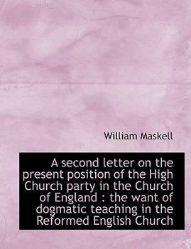 A Second Letter on the Present Position of the High Church Party in the Church of England : The Want