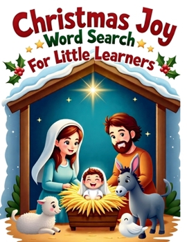 Christmas Joy Word Search for Little Learners: 50 Simple Puzzles that Teach Words of Love, Faith, and the Miracle of Jesus’ Birth plus 10 Bonus Coloring Pages!