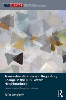 Hardcover Transnationalization and Regulatory Change in the EU's Eastern Neighbourhood: Ukraine between Brussels and Moscow Book