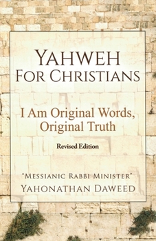 Paperback Yahweh for Christians: I Am Original Words, Original Truth Book