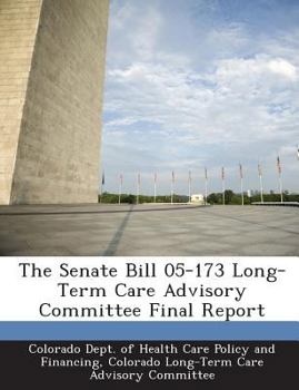 Paperback The Senate Bill 05-173 Long-Term Care Advisory Committee Final Report Book