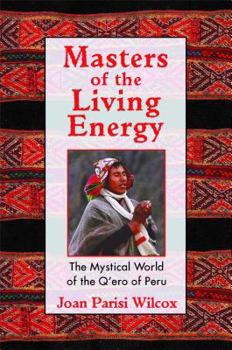 Paperback Masters of the Living Energy: The Mystical World of the Q'Ero of Peru Book