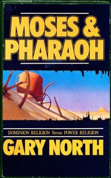 Moses and Pharaoh: Dominion Religion Versus Power Religion - Book #3 of the An Economic Commentary on the Bible