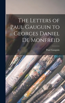 Hardcover The Letters of Paul Gauguin to Georges Daniel De Monfreid Book