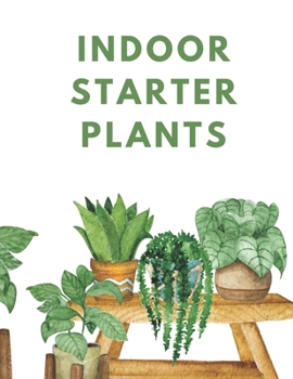 Paperback Indoor Starter Plants: "Your Guide to Thriving Indoor Plants: Tips and Tricks for Beginners" Book